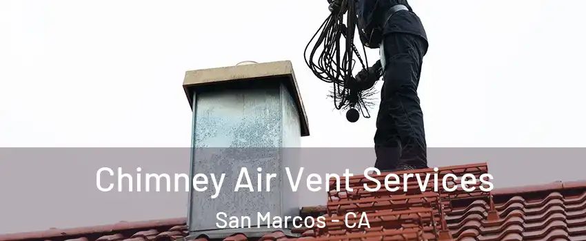  Chimney Air Vent Services San Marcos - CA
