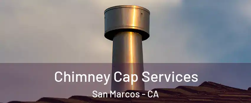  Chimney Cap Services San Marcos - CA