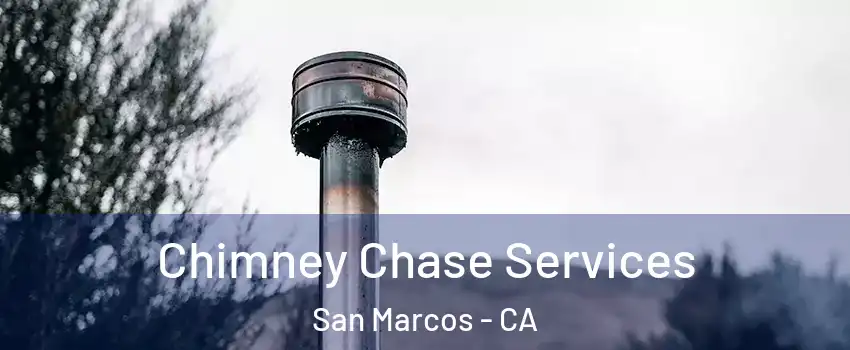  Chimney Chase Services San Marcos - CA