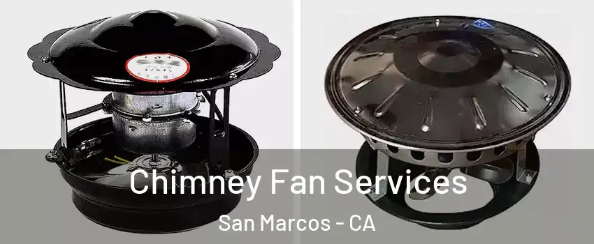  Chimney Fan Services San Marcos - CA