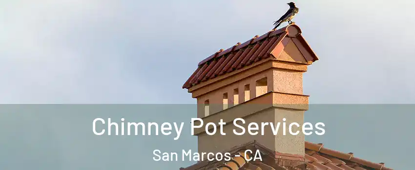  Chimney Pot Services San Marcos - CA