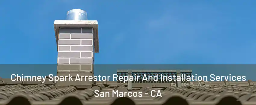 Chimney Spark Arrestor Repair And Installation Services San Marcos - CA