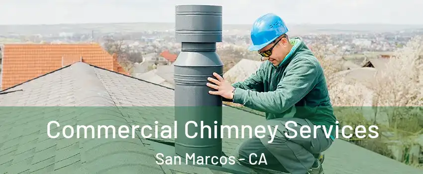  Commercial Chimney Services San Marcos - CA