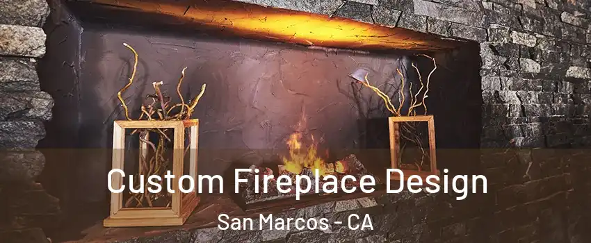  Custom Fireplace Design San Marcos - CA