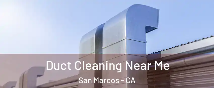  Duct Cleaning Near Me San Marcos - CA