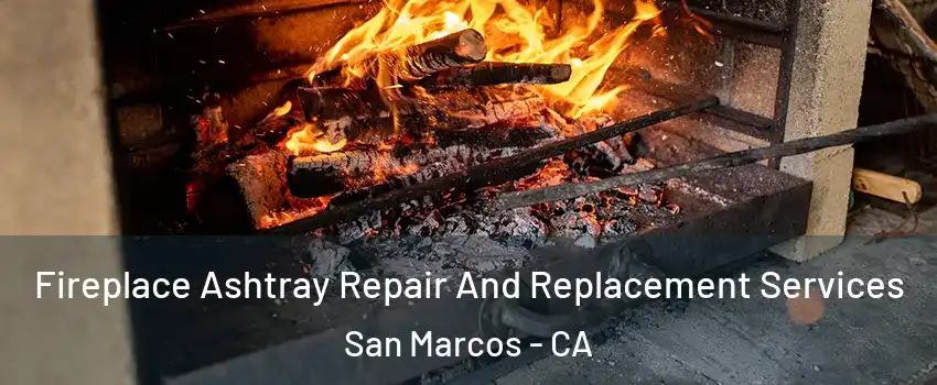  Fireplace Ashtray Repair And Replacement Services San Marcos - CA