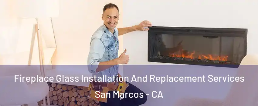  Fireplace Glass Installation And Replacement Services San Marcos - CA