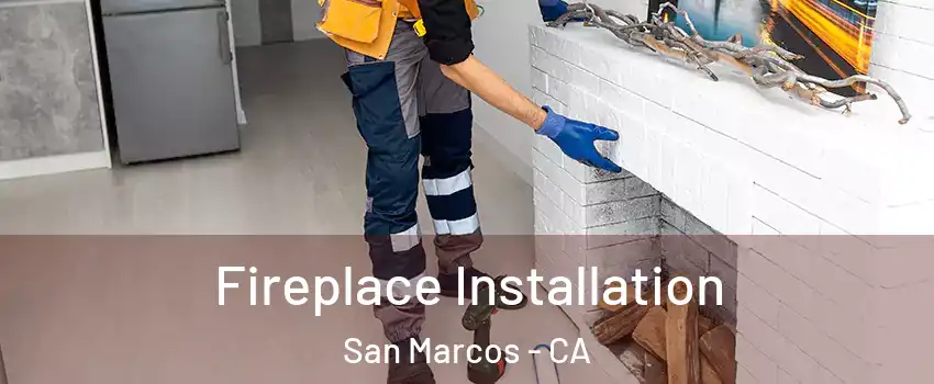  Fireplace Installation San Marcos - CA