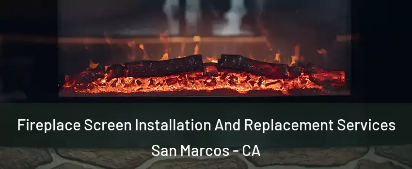  Fireplace Screen Installation And Replacement Services San Marcos - CA