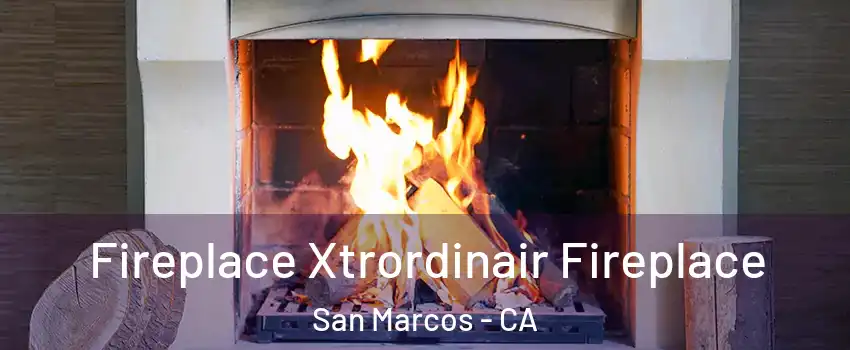  Fireplace Xtrordinair Fireplace San Marcos - CA