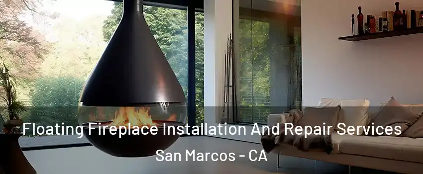 Floating Fireplace Installation And Repair Services San Marcos - CA