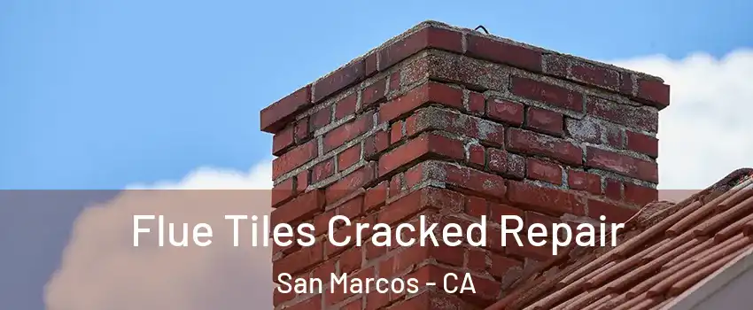  Flue Tiles Cracked Repair San Marcos - CA