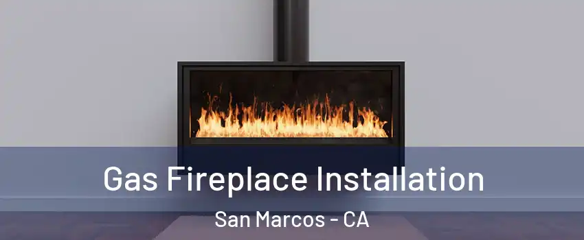  Gas Fireplace Installation San Marcos - CA