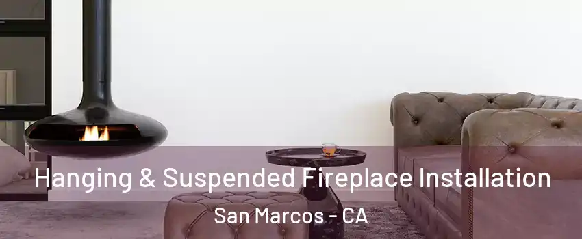  Hanging & Suspended Fireplace Installation San Marcos - CA
