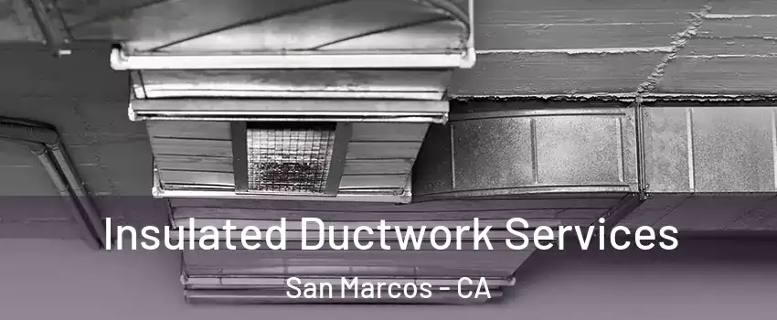  Insulated Ductwork Services San Marcos - CA