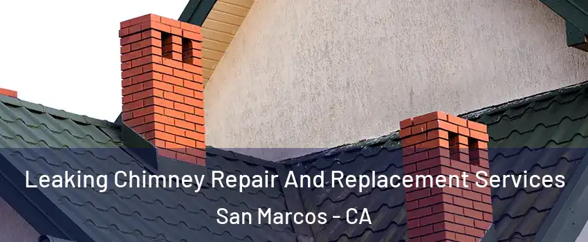  Leaking Chimney Repair And Replacement Services San Marcos - CA