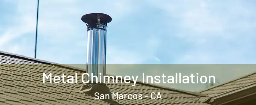  Metal Chimney Installation San Marcos - CA