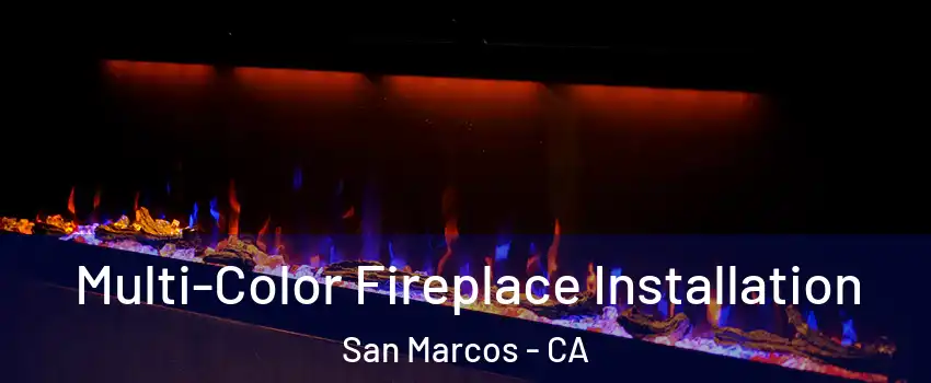  Multi-Color Fireplace Installation San Marcos - CA