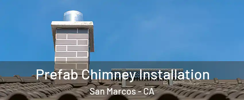  Prefab Chimney Installation San Marcos - CA