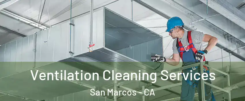  Ventilation Cleaning Services San Marcos - CA