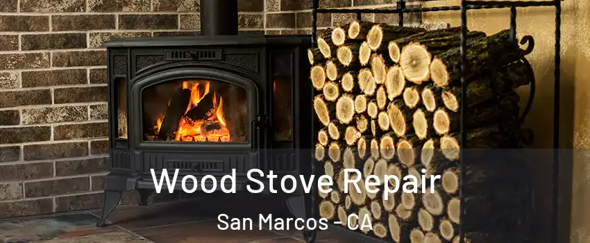  Wood Stove Repair San Marcos - CA